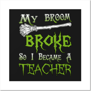 My Broom Broke So I Became A Teacher Posters and Art